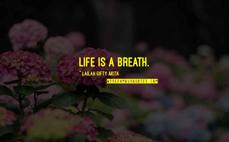 Spiritual Lessons Quotes By Lailah Gifty Akita: Life is a breath.