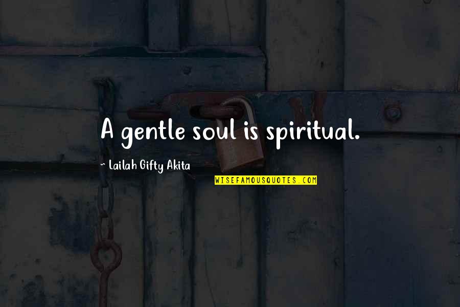 Spiritual Lessons Quotes By Lailah Gifty Akita: A gentle soul is spiritual.