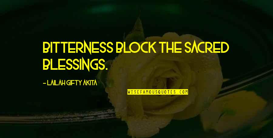 Spiritual Lessons Quotes By Lailah Gifty Akita: Bitterness block the sacred blessings.