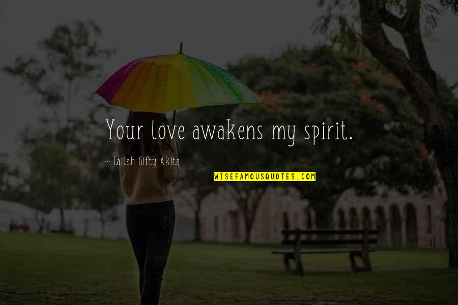 Spiritual Lessons Quotes By Lailah Gifty Akita: Your love awakens my spirit.