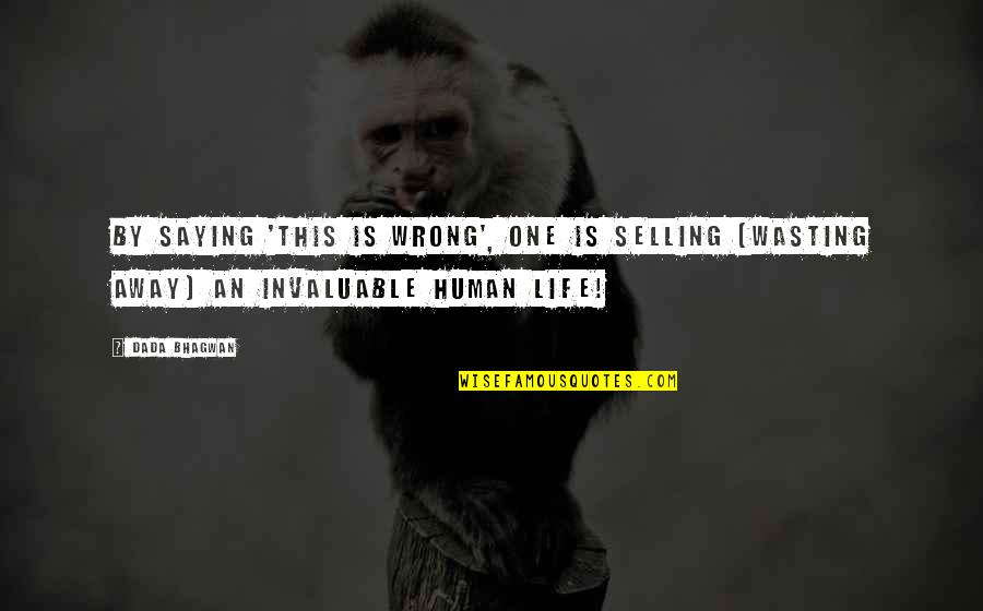 Spiritual Life Quotes By Dada Bhagwan: By saying 'this is wrong', one is selling