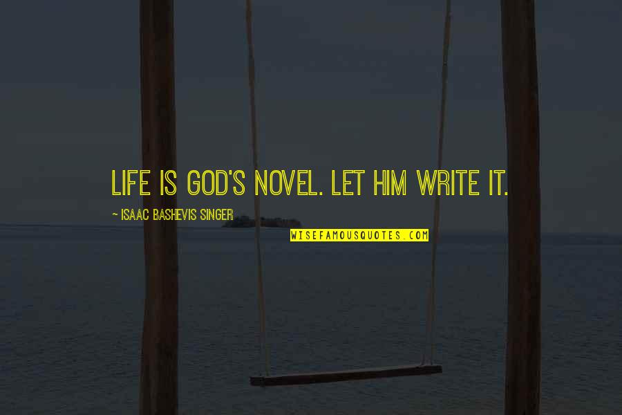 Spiritual Life Quotes By Isaac Bashevis Singer: Life is God's novel. Let him write it.