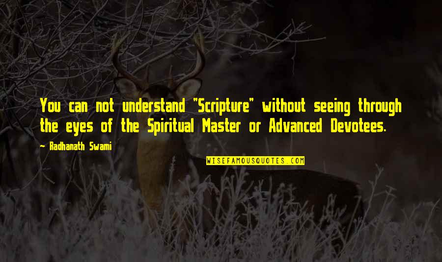 Spiritual Master Quotes By Radhanath Swami: You can not understand "Scripture" without seeing through