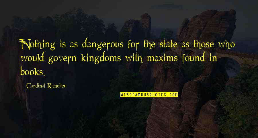 Spiritual Maternity Quotes By Cardinal Richelieu: Nothing is as dangerous for the state as