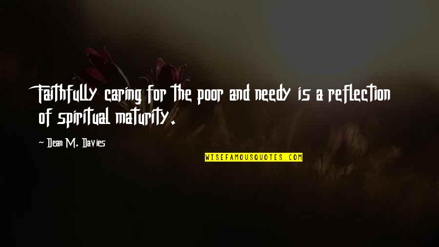 Spiritual Maturity Quotes By Dean M. Davies: Faithfully caring for the poor and needy is
