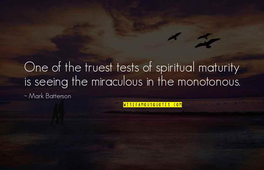 Spiritual Maturity Quotes By Mark Batterson: One of the truest tests of spiritual maturity