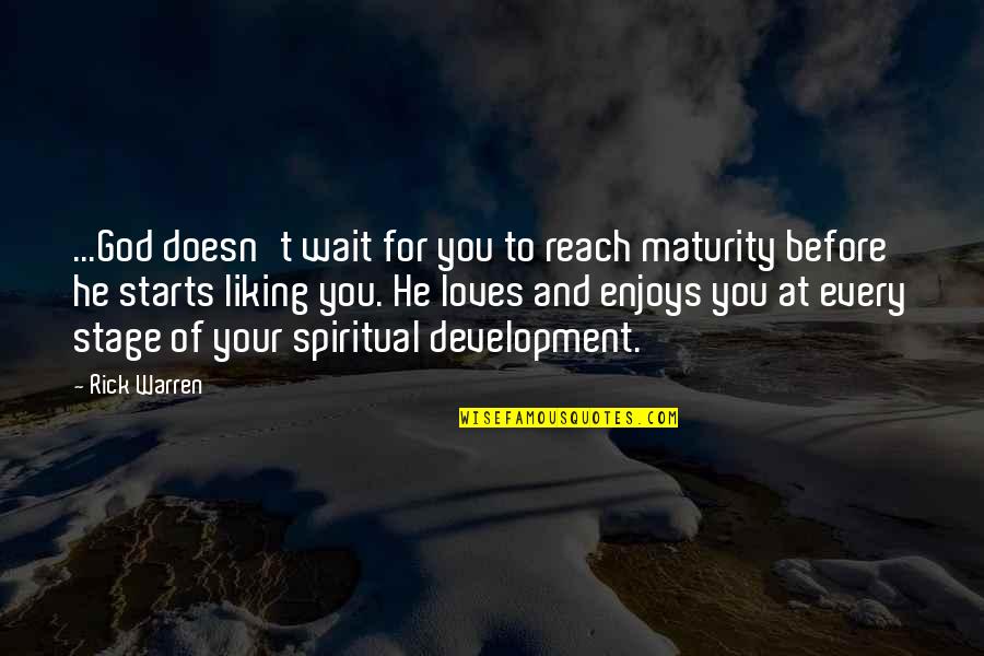 Spiritual Maturity Quotes By Rick Warren: ...God doesn't wait for you to reach maturity