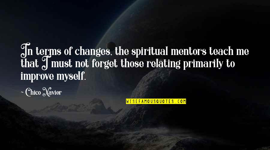 Spiritual Mentors Quotes By Chico Xavier: In terms of changes, the spiritual mentors teach