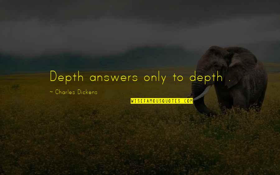 Spiritual Midlife Quotes By Charles Dickens: Depth answers only to depth .
