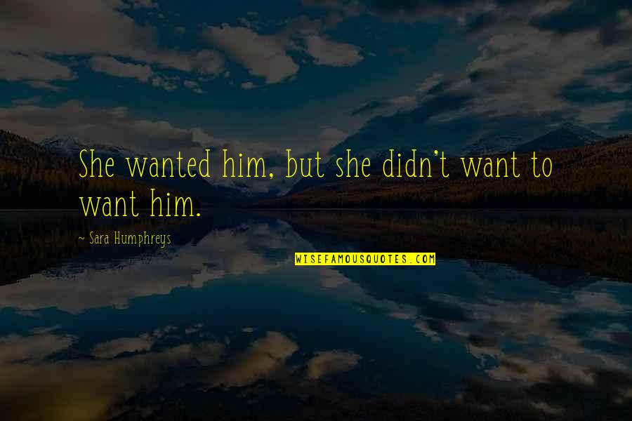 Spiritual Mindset Quotes By Sara Humphreys: She wanted him, but she didn't want to