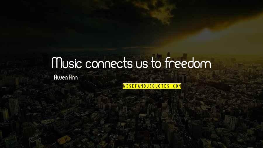 Spiritual Music Quotes By Awen Finn: Music connects us to freedom