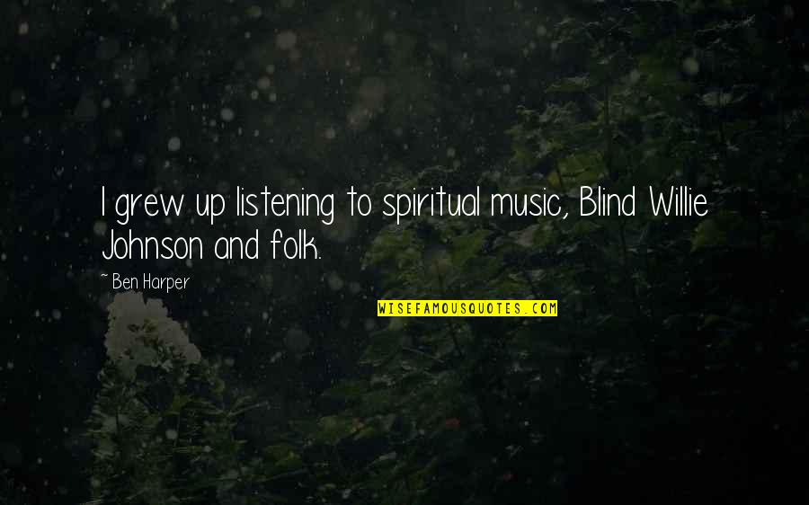 Spiritual Music Quotes By Ben Harper: I grew up listening to spiritual music, Blind