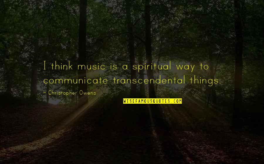 Spiritual Music Quotes By Christopher Owens: I think music is a spiritual way to
