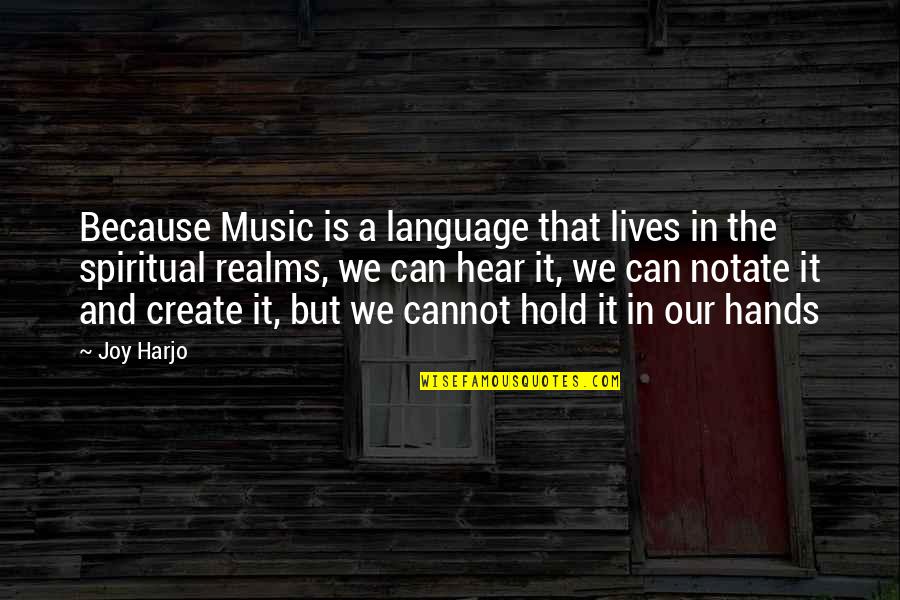 Spiritual Music Quotes By Joy Harjo: Because Music is a language that lives in