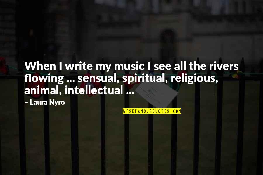 Spiritual Music Quotes By Laura Nyro: When I write my music I see all