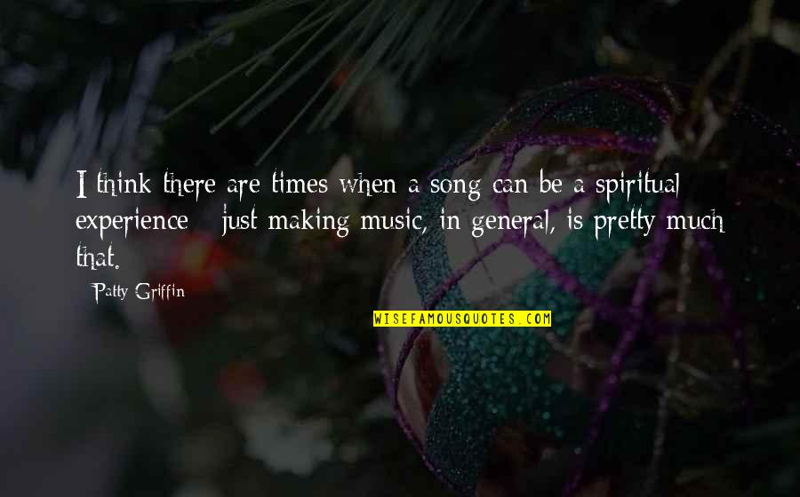 Spiritual Music Quotes By Patty Griffin: I think there are times when a song
