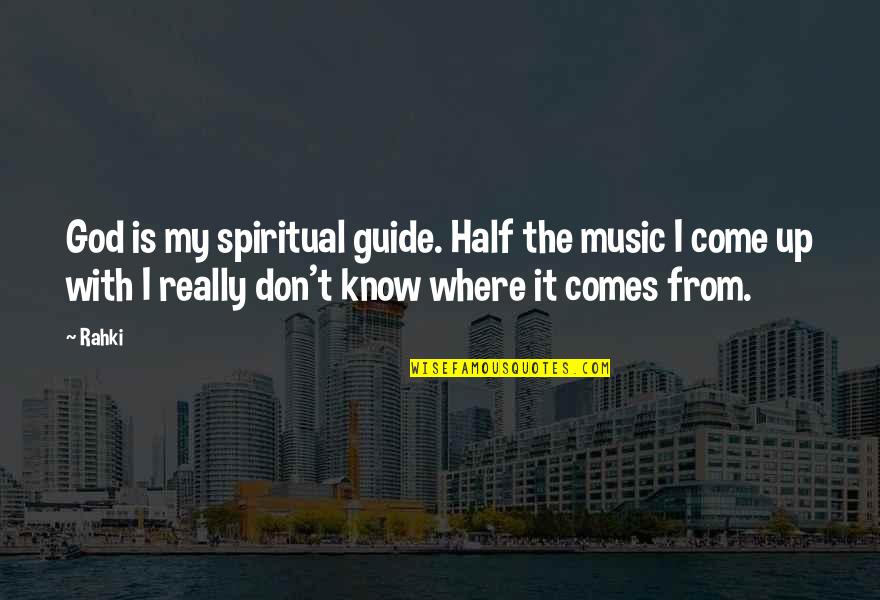 Spiritual Music Quotes By Rahki: God is my spiritual guide. Half the music