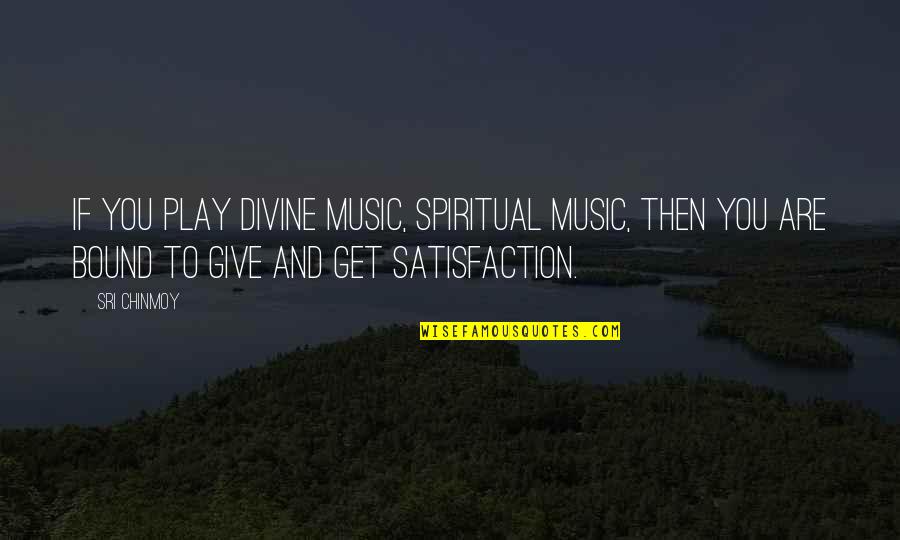 Spiritual Music Quotes By Sri Chinmoy: If you play divine music, spiritual music, then