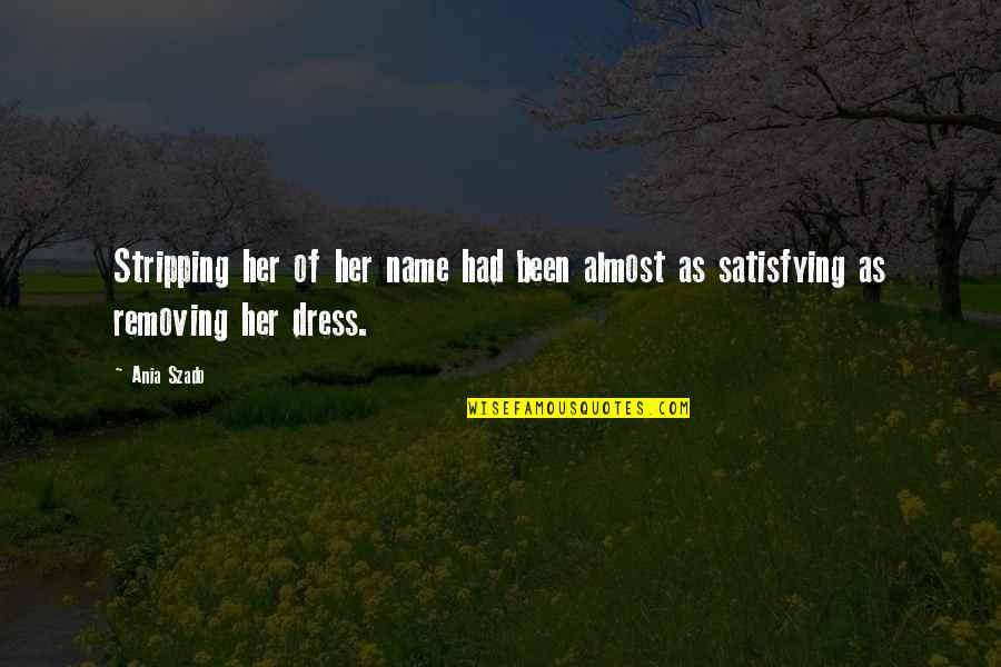 Spiritual New Years Resolutions Quotes By Ania Szado: Stripping her of her name had been almost