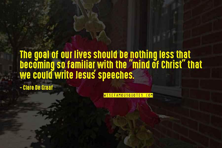 Spiritual Non Religious Quotes By Clare De Graaf: The goal of our lives should be nothing