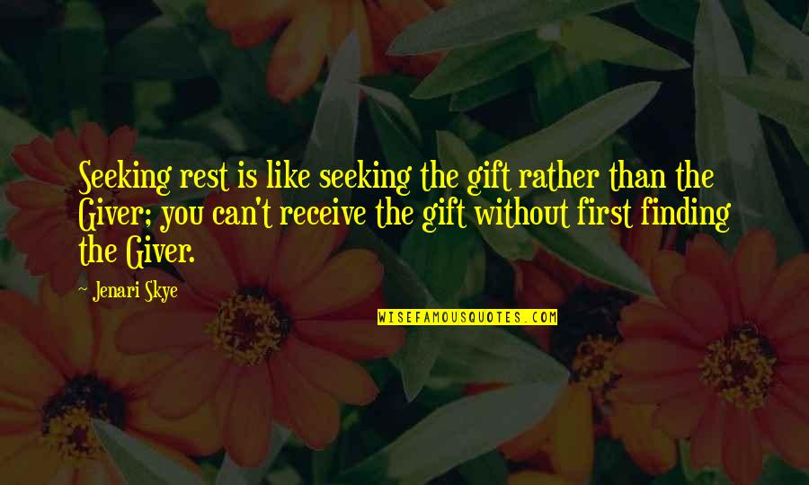 Spiritual Non Religious Quotes By Jenari Skye: Seeking rest is like seeking the gift rather