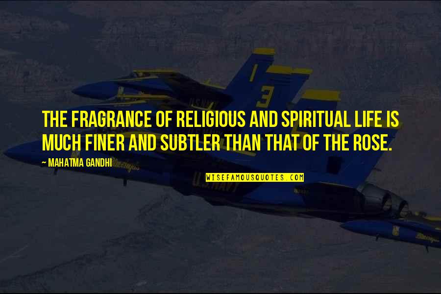 Spiritual Non Religious Quotes By Mahatma Gandhi: The fragrance of religious and spiritual life is