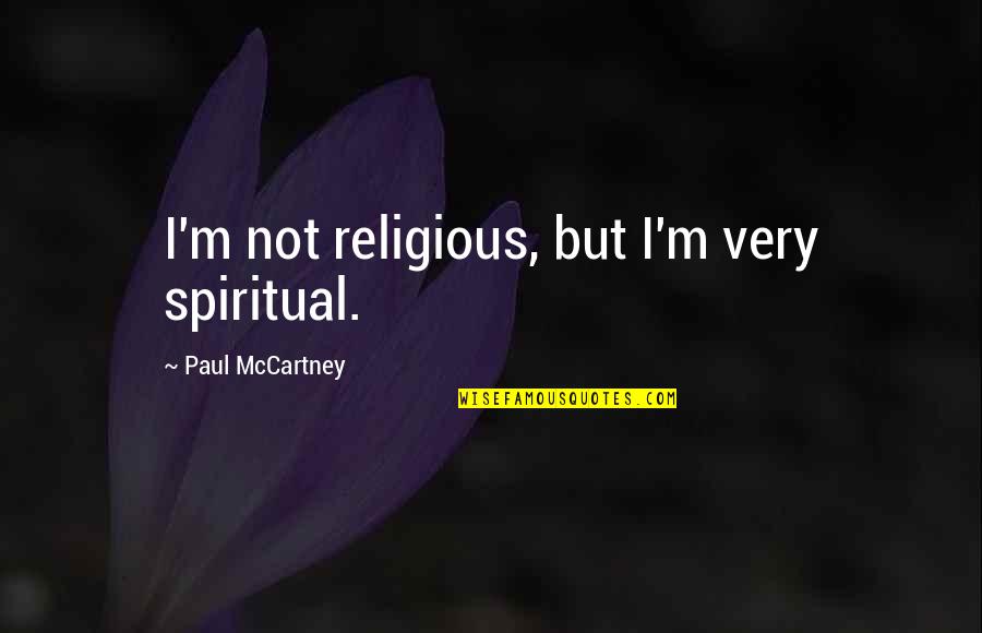 Spiritual Non Religious Quotes By Paul McCartney: I'm not religious, but I'm very spiritual.