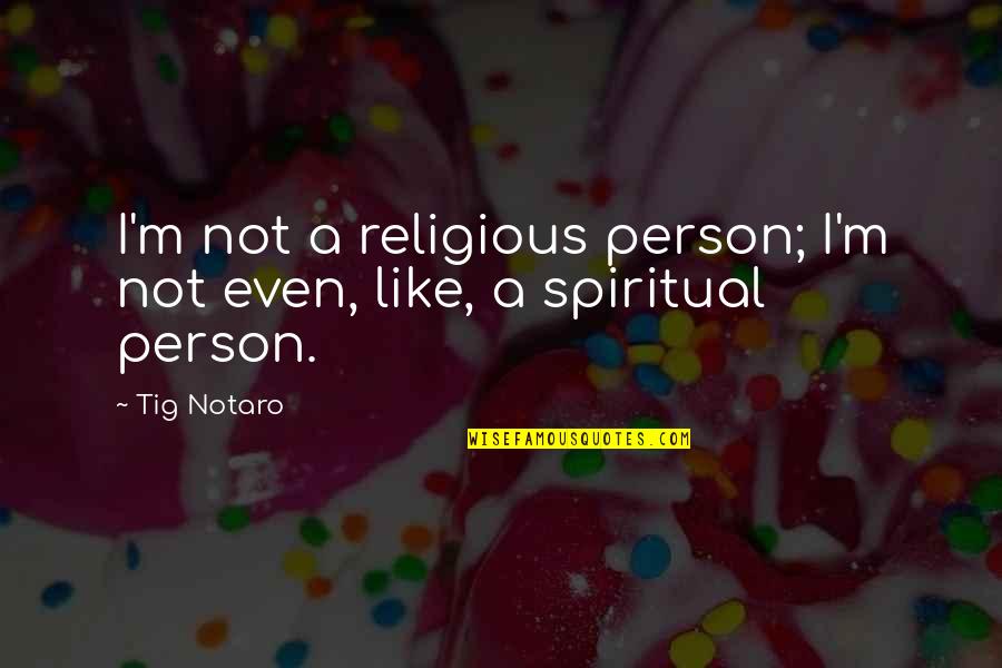 Spiritual Non Religious Quotes By Tig Notaro: I'm not a religious person; I'm not even,