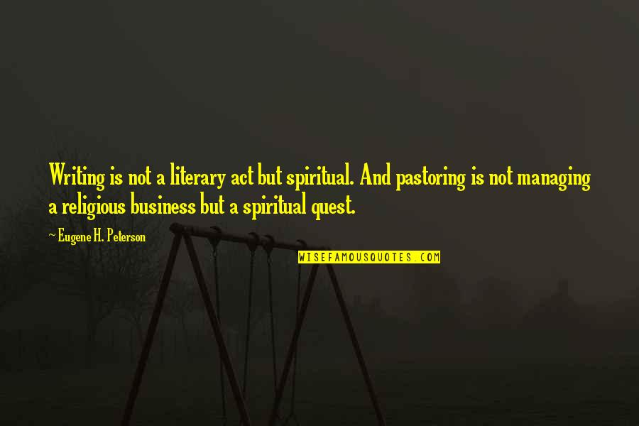 Spiritual Not Religious Quotes By Eugene H. Peterson: Writing is not a literary act but spiritual.