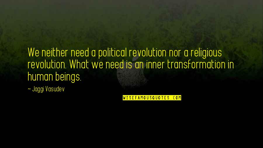 Spiritual Not Religious Quotes By Jaggi Vasudev: We neither need a political revolution nor a