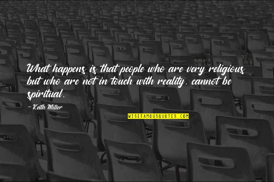 Spiritual Not Religious Quotes By Keith Miller: What happens is that people who are very