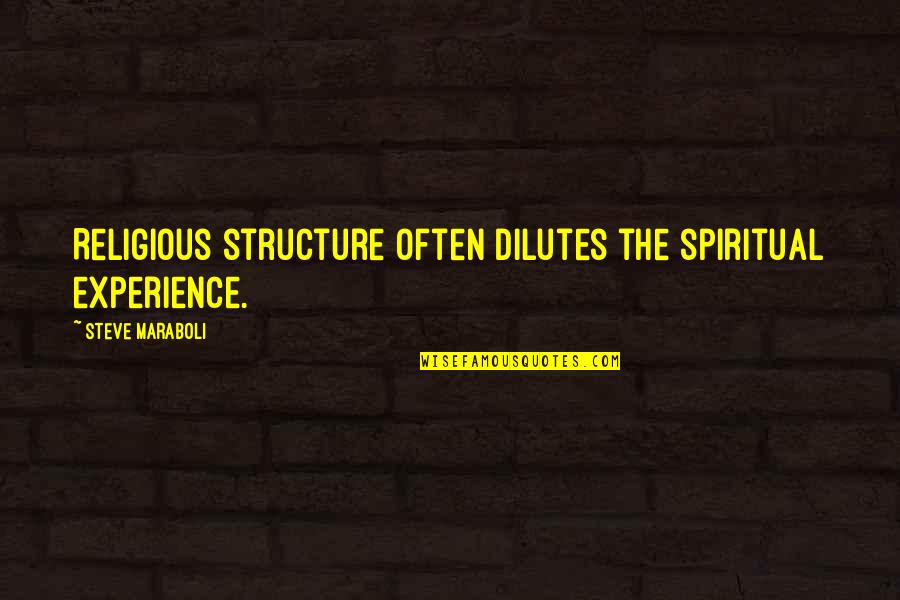 Spiritual Not Religious Quotes By Steve Maraboli: Religious structure often dilutes the spiritual experience.