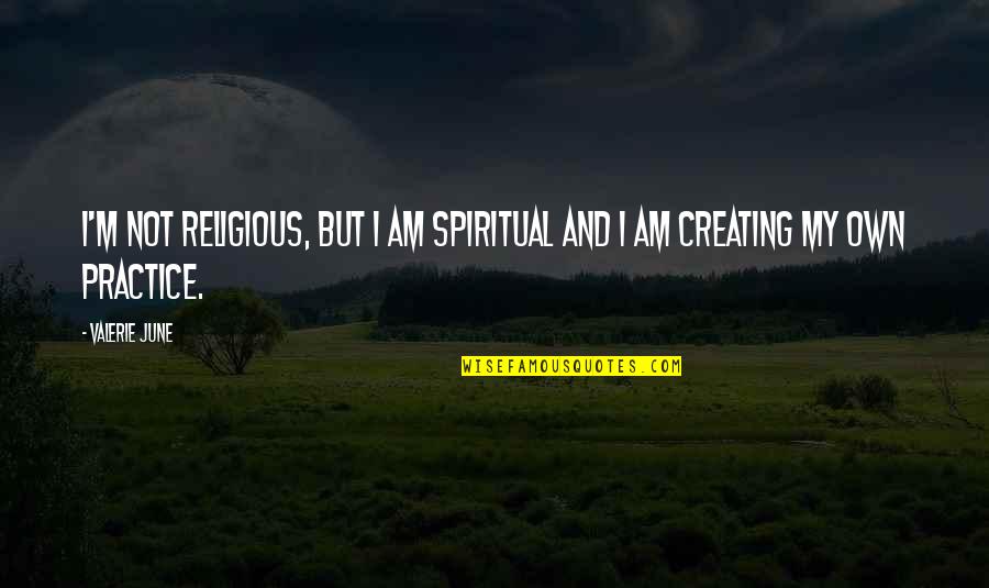Spiritual Not Religious Quotes By Valerie June: I'm not religious, but I am spiritual and