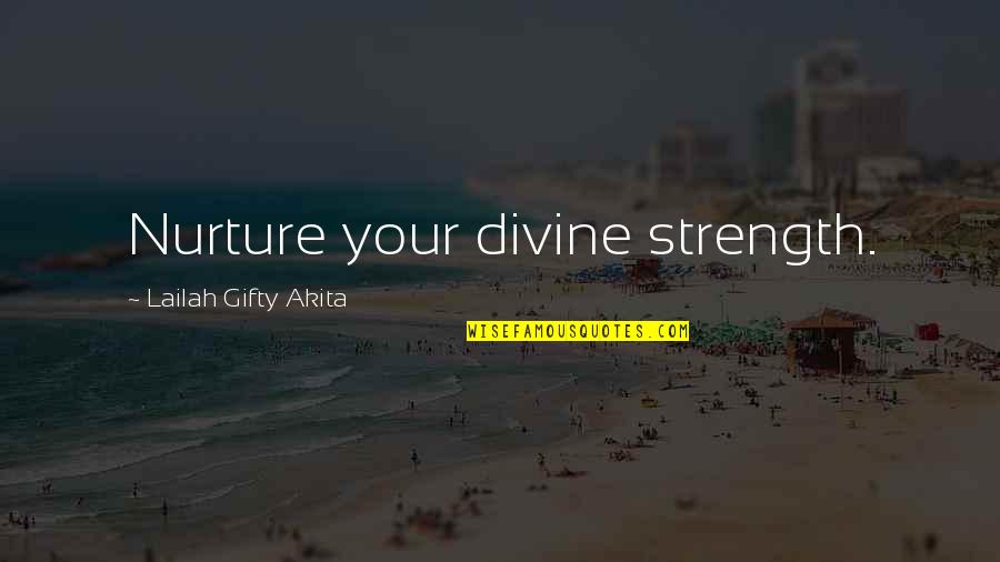 Spiritual Nurture Quotes By Lailah Gifty Akita: Nurture your divine strength.