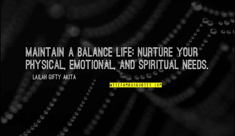 Spiritual Nurture Quotes By Lailah Gifty Akita: Maintain a balance life: Nurture your physical, emotional,