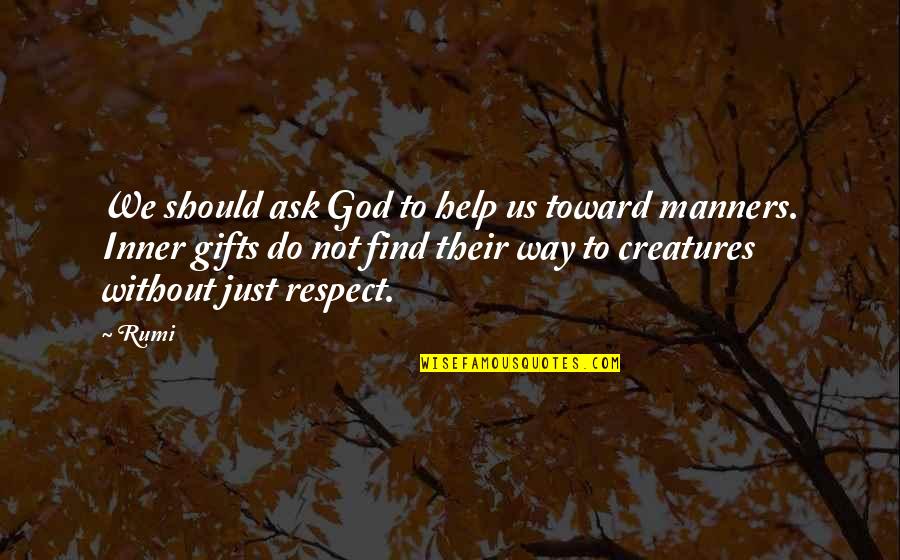 Spiritual Nurture Quotes By Rumi: We should ask God to help us toward