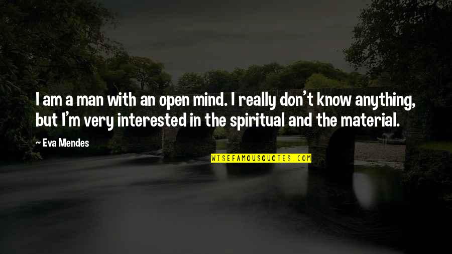 Spiritual Open Your Mind Quotes By Eva Mendes: I am a man with an open mind.