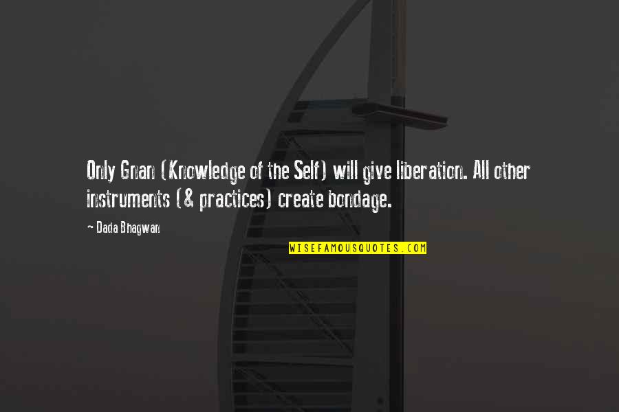 Spiritual Practices Quotes By Dada Bhagwan: Only Gnan (Knowledge of the Self) will give