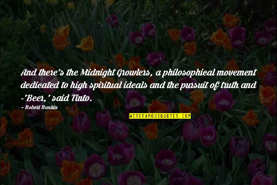 Spiritual Pursuit Quotes By Robert Rankin: And there's the Midnight Growlers, a philosophical movement