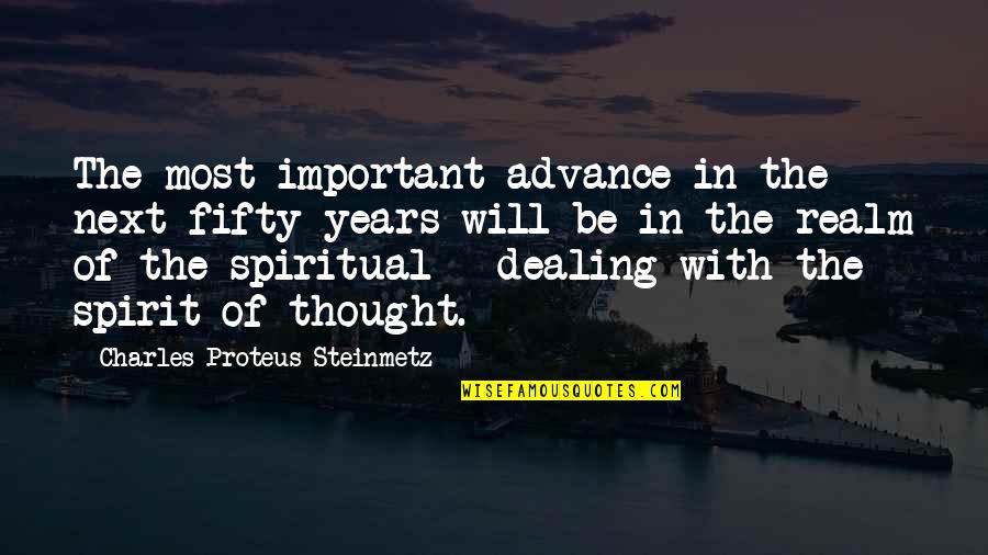 Spiritual Realm Quotes By Charles Proteus Steinmetz: The most important advance in the next fifty