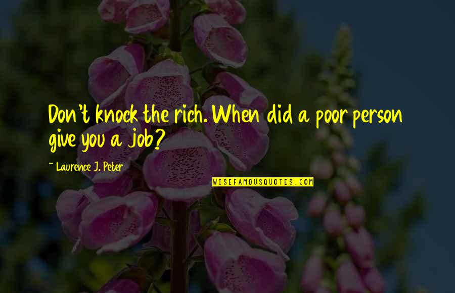 Spiritual Rebirth Quotes By Laurence J. Peter: Don't knock the rich. When did a poor