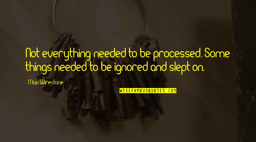 Spiritual Retreats Quotes By Max Wirestone: Not everything needed to be processed. Some things