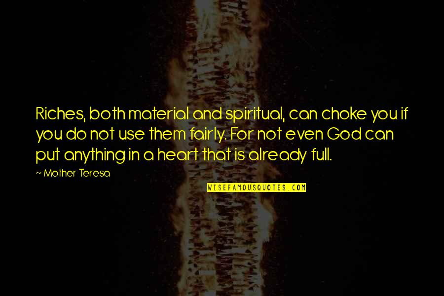 Spiritual Riches Quotes By Mother Teresa: Riches, both material and spiritual, can choke you