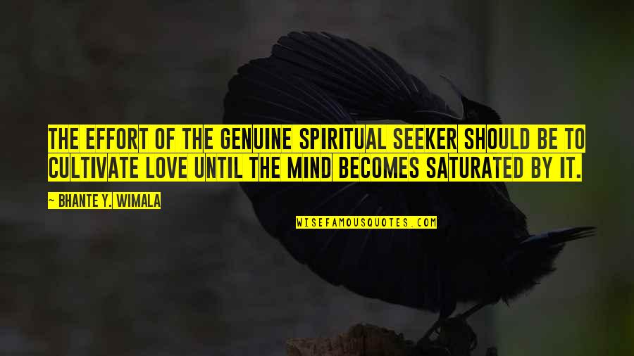 Spiritual Seeker Quotes By Bhante Y. Wimala: The effort of the genuine spiritual seeker should