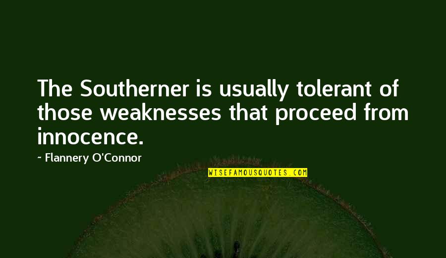 Spiritual Seeker Quotes By Flannery O'Connor: The Southerner is usually tolerant of those weaknesses