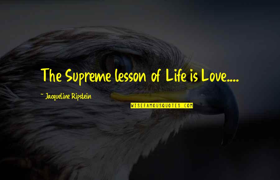 Spiritual Self Healing Quotes By Jacqueline Ripstein: The Supreme lesson of Life is Love....