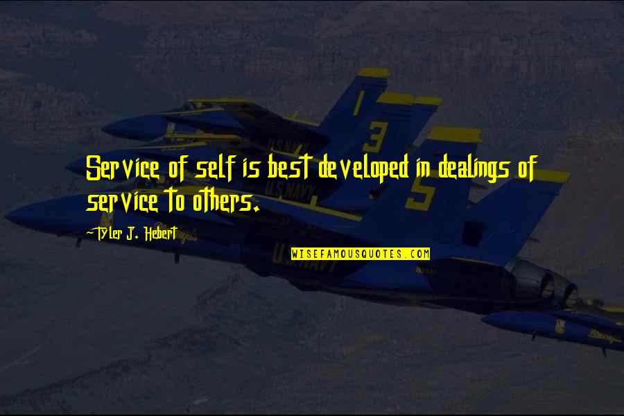 Spiritual Self Realization Quotes By Tyler J. Hebert: Service of self is best developed in dealings Spiritual Self Realization Quotes By Tyler J. Hebert: Service of self is best developed in dealings