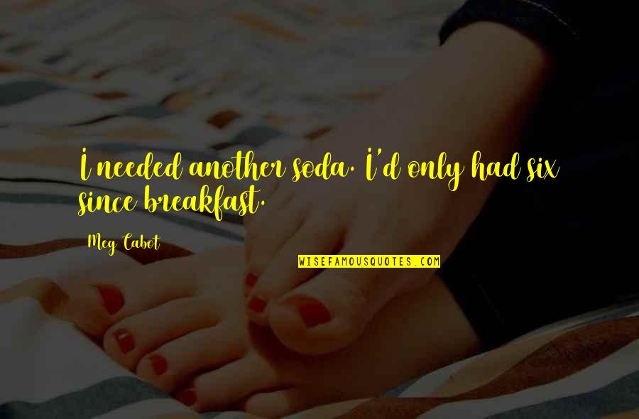 Spiritual Serenity Quotes By Meg Cabot: I needed another soda. I'd only had six