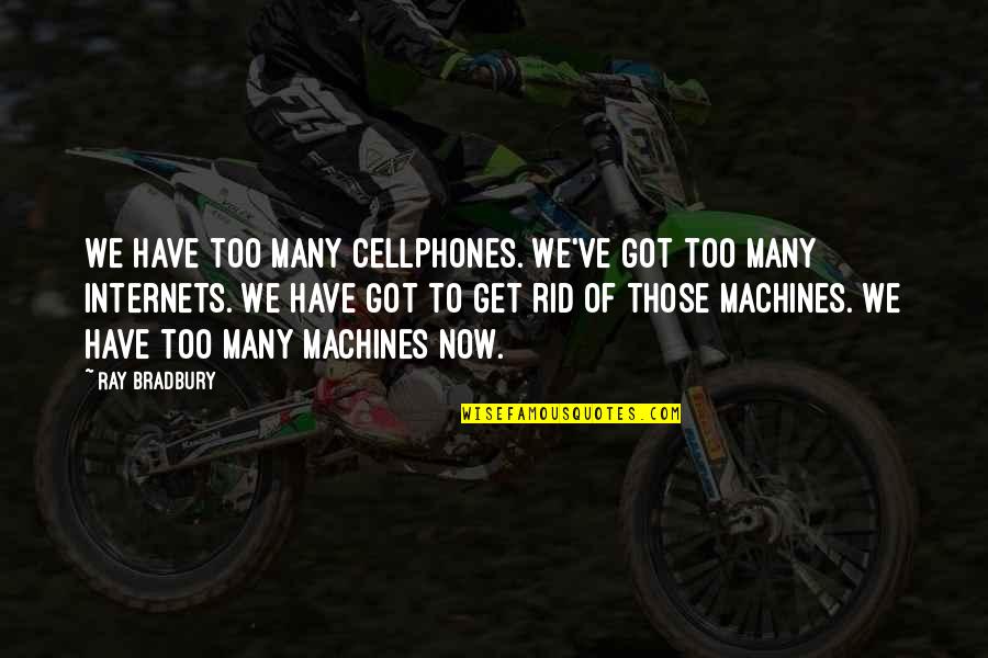 Spiritual Serenity Quotes By Ray Bradbury: We have too many cellphones. We've got too Spiritual Serenity Quotes By Ray Bradbury: We have too many cellphones. We've got too
