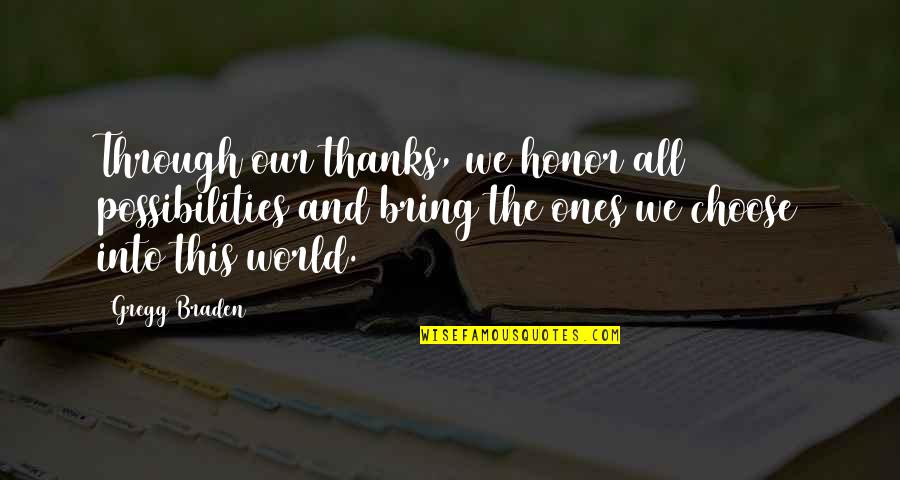 Spiritual Solutions Quotes By Gregg Braden: Through our thanks, we honor all possibilities and Spiritual Solutions Quotes By Gregg Braden: Through our thanks, we honor all possibilities and